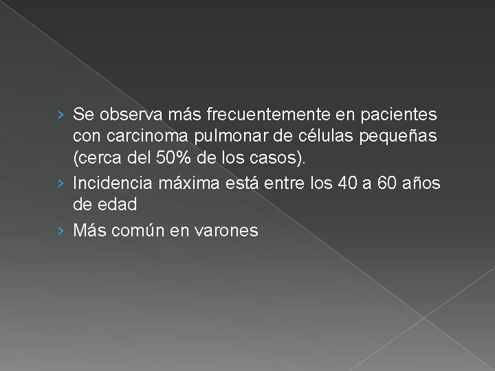 › Se observa más frecuentemente en pacientes con carcinoma pulmonar de células pequeñas (cerca