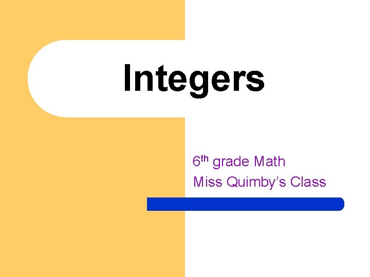 Integers 6 th grade Math Miss Quimby’s Class 