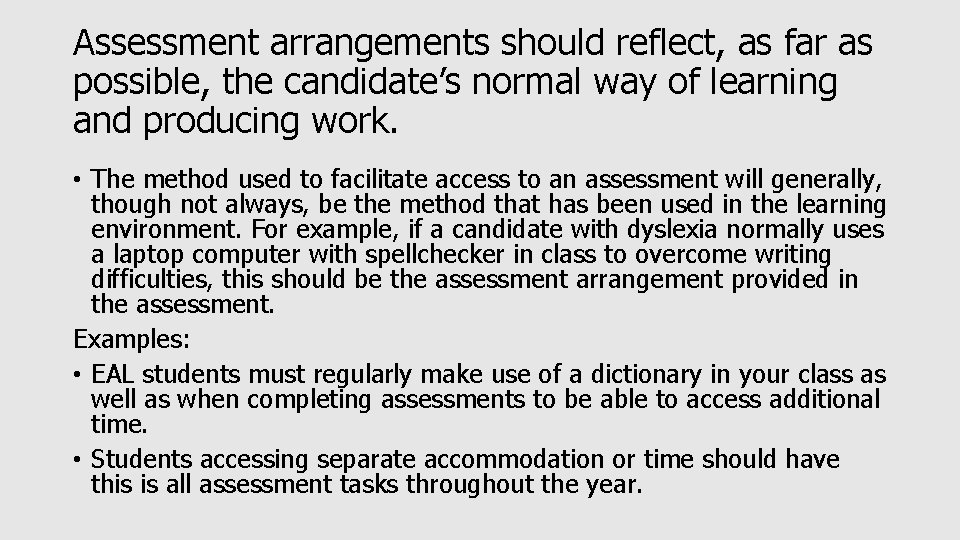 Assessment arrangements should reflect, as far as possible, the candidate’s normal way of learning Assessment arrangements should reflect, as far as possible, the candidate’s normal way of learning