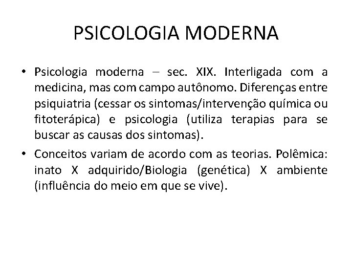 PSICOLOGIA MODERNA • Psicologia moderna – sec. XIX. Interligada com a medicina, mas com