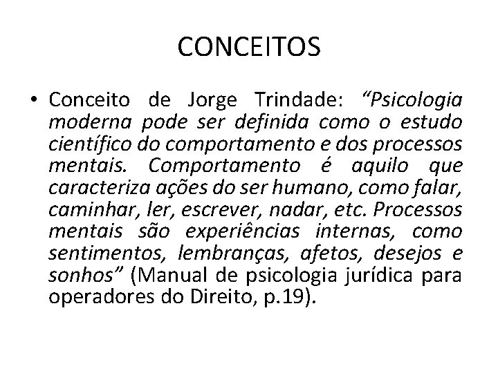 CONCEITOS • Conceito de Jorge Trindade: “Psicologia moderna pode ser definida como o estudo