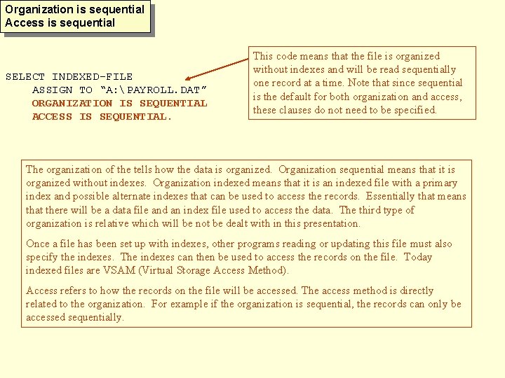 Organization is sequential Access is sequential SELECT INDEXED-FILE ASSIGN TO “A: PAYROLL. DAT” ORGANIZATION