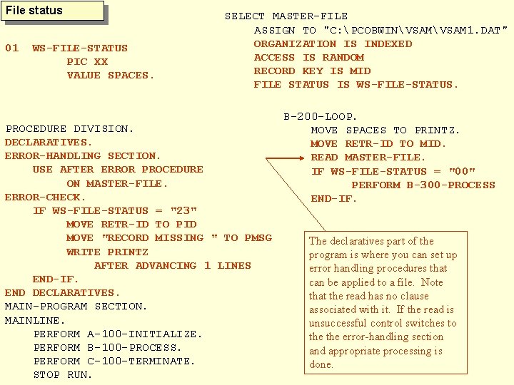 File status 01 WS-FILE-STATUS PIC XX VALUE SPACES. SELECT MASTER-FILE ASSIGN TO "C: PCOBWINVSAM