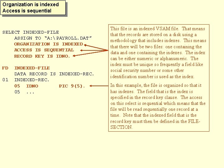 Organization is indexed Access is sequential SELECT INDEXED-FILE ASSIGN TO “A: PAYROLL. DAT” ORGANIZATION