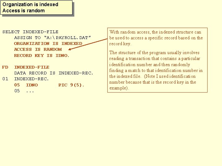Organization is indexed Access is random SELECT INDEXED-FILE ASSIGN TO “A: PAYROLL. DAT” ORGANIZATION