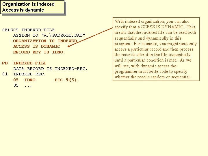 Organization is indexed Access is dynamic SELECT INDEXED-FILE ASSIGN TO “A: PAYROLL. DAT” ORGANIZATION