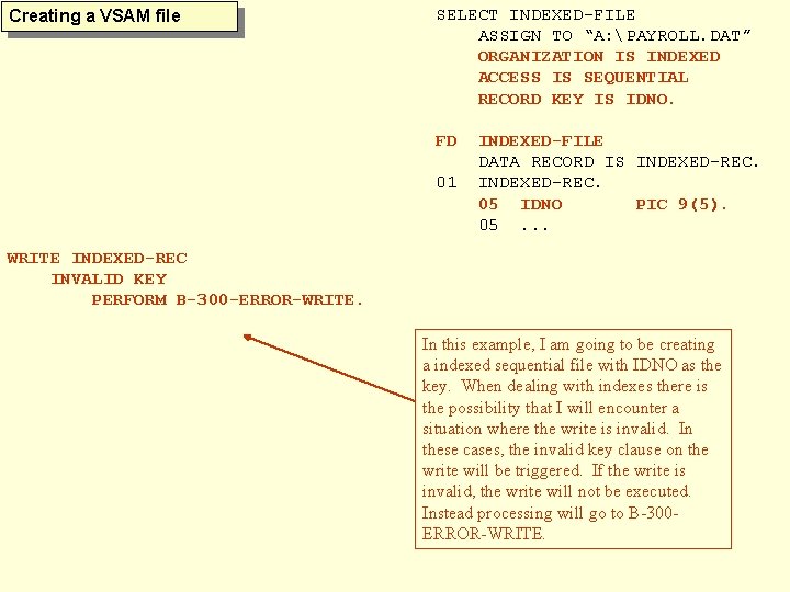 Creating a VSAM file SELECT INDEXED-FILE ASSIGN TO “A: PAYROLL. DAT” ORGANIZATION IS INDEXED