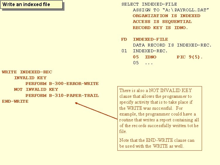 Write an indexed file SELECT INDEXED-FILE ASSIGN TO “A: PAYROLL. DAT” ORGANIZATION IS INDEXED