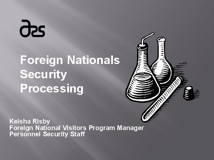 Foreign Nationals Security Processing Keisha Risby Foreign National Visitors Program Manager Personnel Security Staff