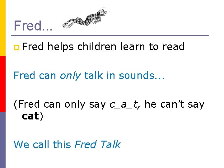 Fred. . . p Fred helps children learn to read Fred can only talk