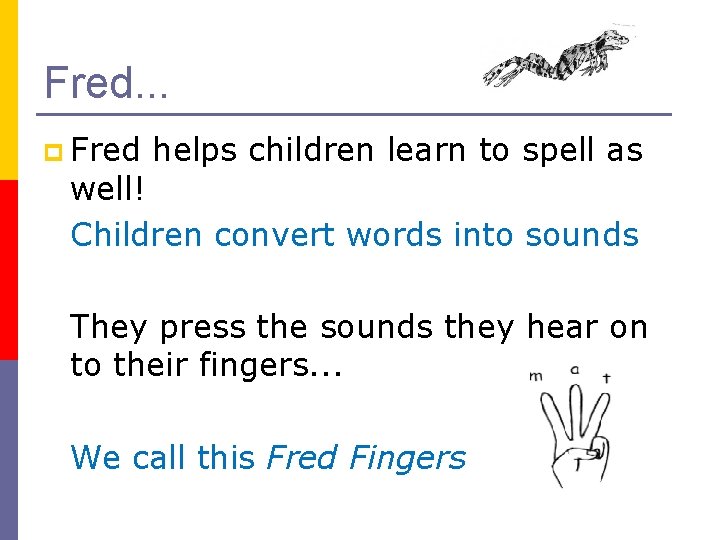 Fred. . . p Fred helps children learn to spell as well! Children convert