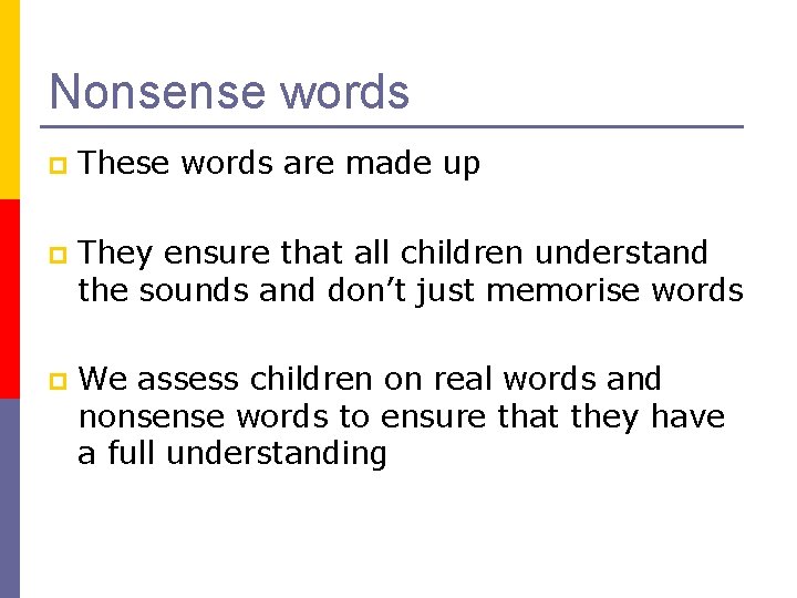Nonsense words p These words are made up p They ensure that all children