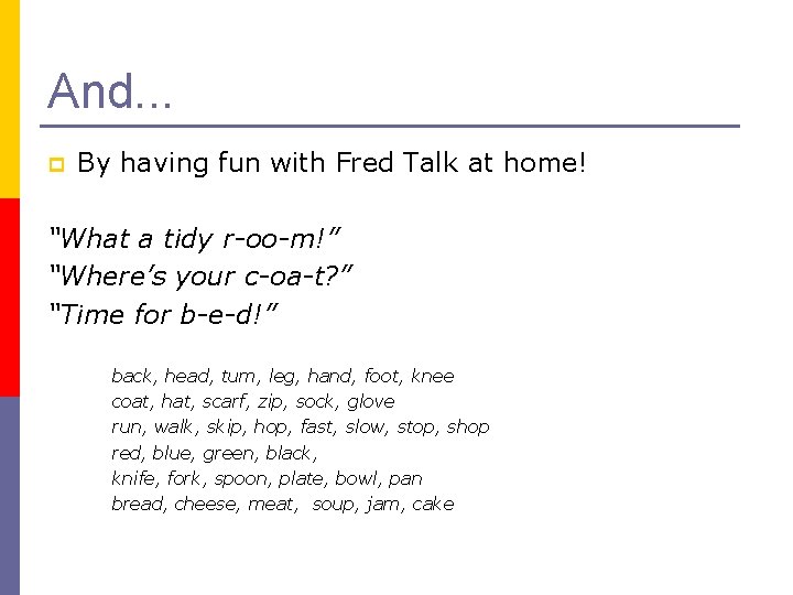 And. . . p By having fun with Fred Talk at home! “What a