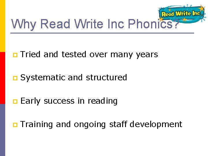 Why Read Write Inc Phonics? p Tried and tested over many years p Systematic