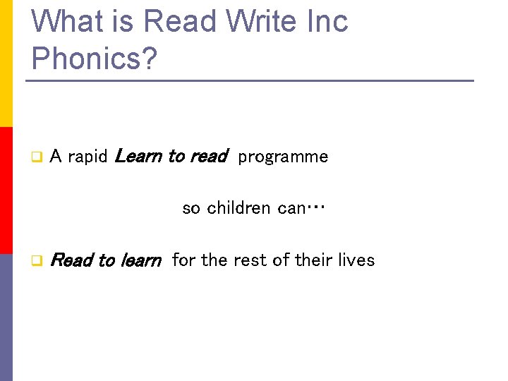 What is Read Write Inc Phonics? q A rapid Learn to read programme so