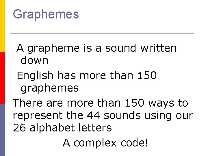 Graphemes A grapheme is a sound written down English has more than 150 graphemes