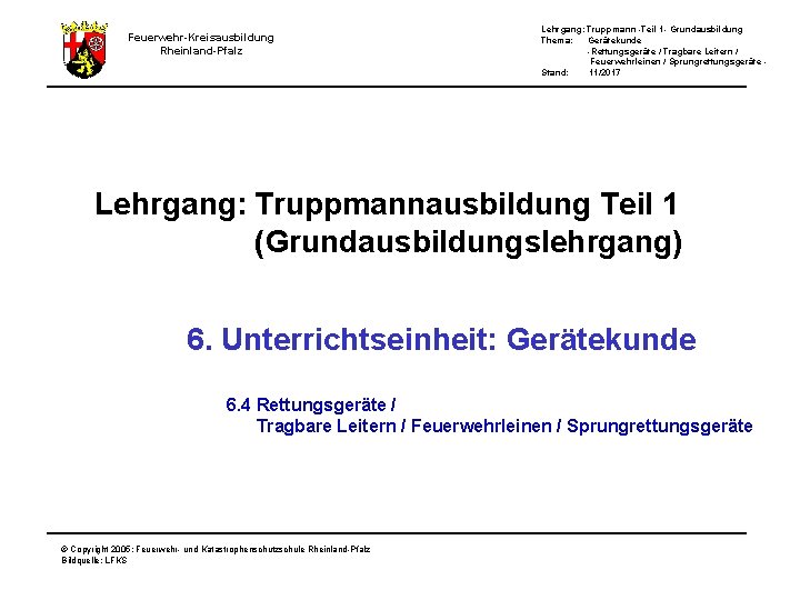 Feuerwehr-Kreisausbildung Rheinland-Pfalz Lehrgang: Truppmann -Teil 1 - Grundausbildung Thema: Gerätekunde -Rettungsgeräte / Tragbare Leitern