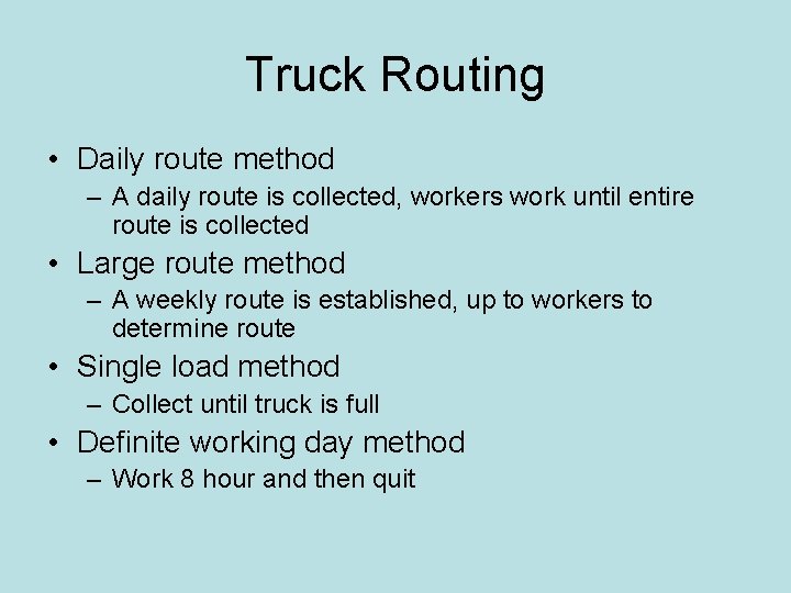 Truck Routing • Daily route method – A daily route is collected, workers work