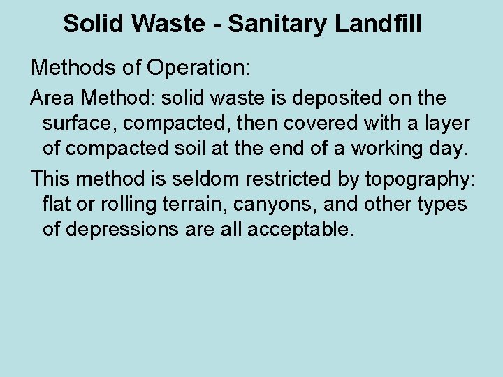 Solid Waste - Sanitary Landfill Methods of Operation: Area Method: solid waste is deposited