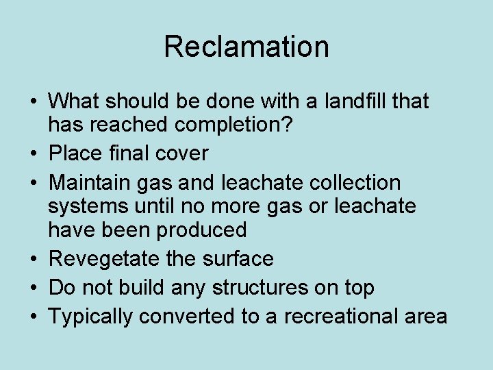 Reclamation • What should be done with a landfill that has reached completion? •