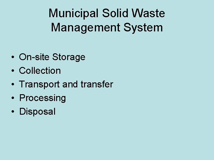 Municipal Solid Waste Management System • • • On-site Storage Collection Transport and transfer