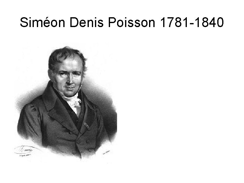 Siméon Denis Poisson 1781 -1840 