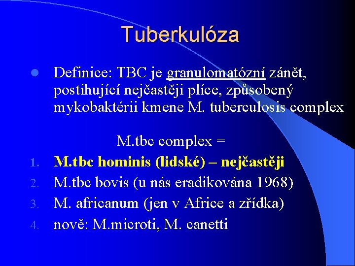 Tuberkulóza l 1. 2. 3. 4. Definice: TBC je granulomatózní zánět, postihující nejčastěji plíce,