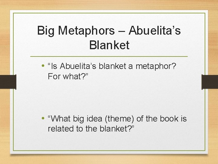 Big Metaphors – Abuelita’s Blanket • “Is Abuelita’s blanket a metaphor? For what? ”