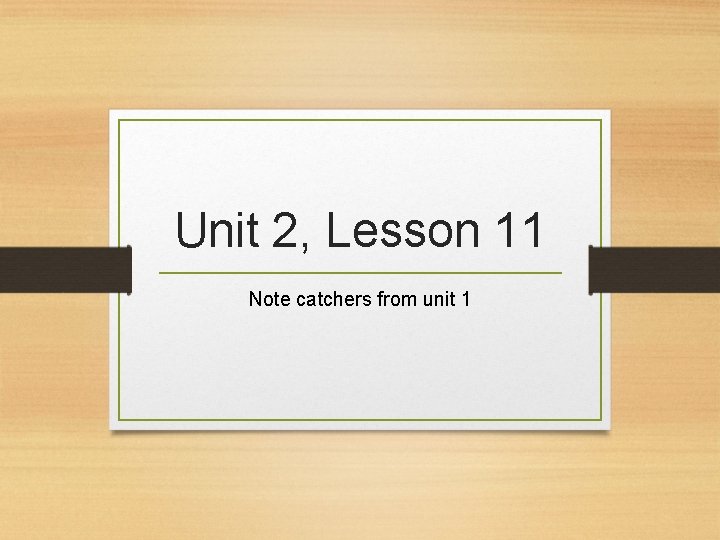 Unit 2, Lesson 11 Note catchers from unit 1 