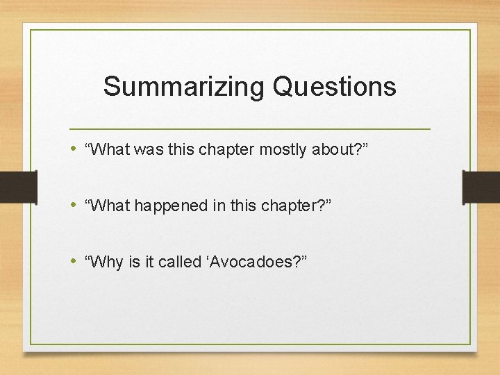 Summarizing Questions • “What was this chapter mostly about? ” • “What happened in