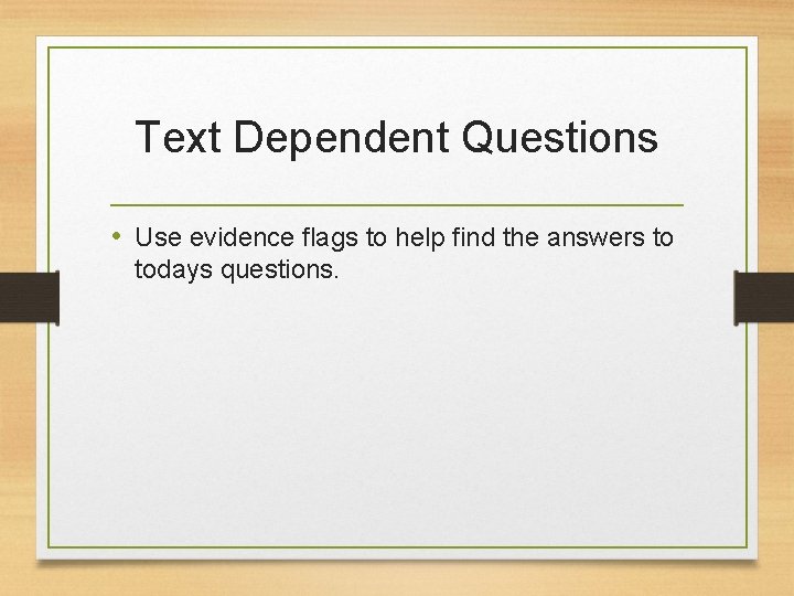 Text Dependent Questions • Use evidence flags to help find the answers to todays