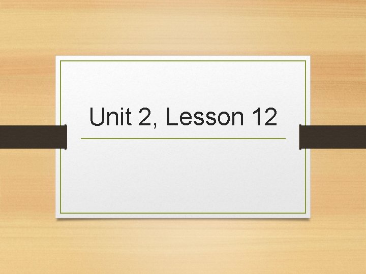 Unit 2, Lesson 12 