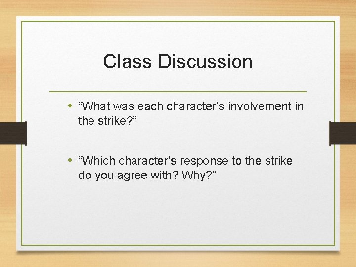 Class Discussion • “What was each character’s involvement in the strike? ” • “Which