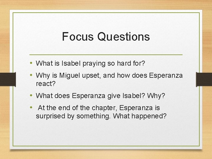Focus Questions • What is Isabel praying so hard for? • Why is Miguel