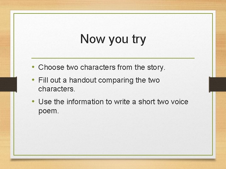 Now you try • Choose two characters from the story. • Fill out a