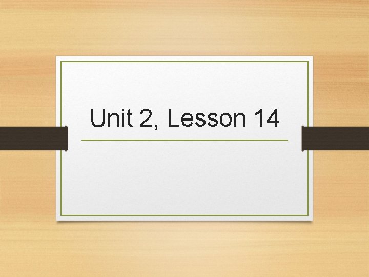 Unit 2, Lesson 14 