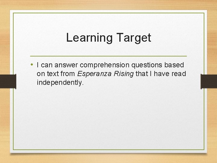 Learning Target • I can answer comprehension questions based on text from Esperanza Rising