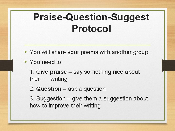 Praise-Question-Suggest Protocol • You will share your poems with another group. • You need