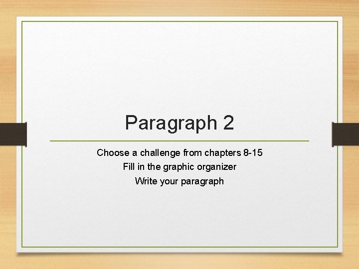 Paragraph 2 Choose a challenge from chapters 8 -15 Fill in the graphic organizer