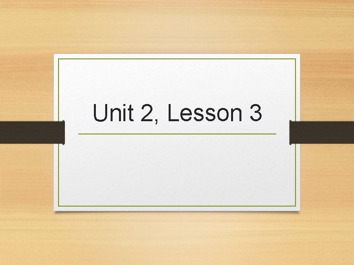 Unit 2, Lesson 3 