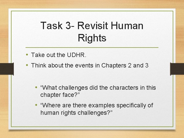 Task 3 - Revisit Human Rights • Take out the UDHR. • Think about