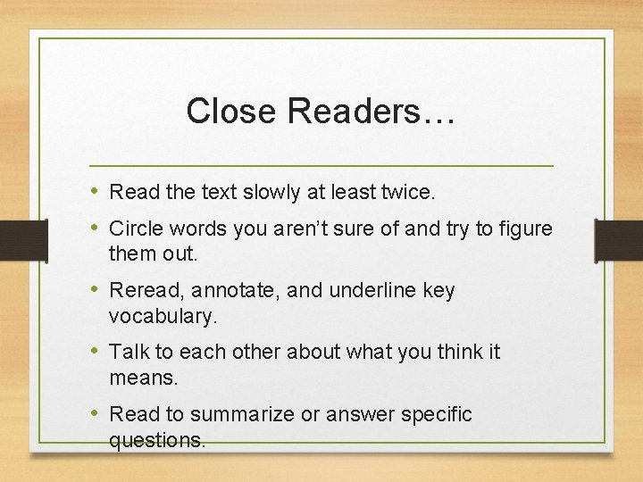 Close Readers… • Read the text slowly at least twice. • Circle words you