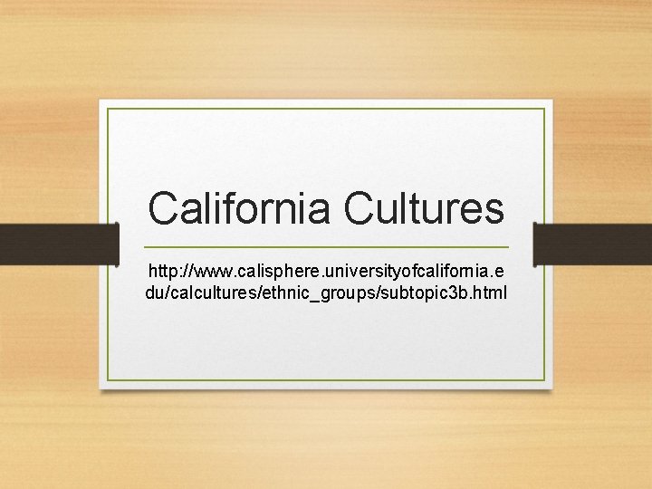 California Cultures http: //www. calisphere. universityofcalifornia. e du/calcultures/ethnic_groups/subtopic 3 b. html 