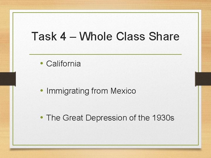 Task 4 – Whole Class Share • California • Immigrating from Mexico • The