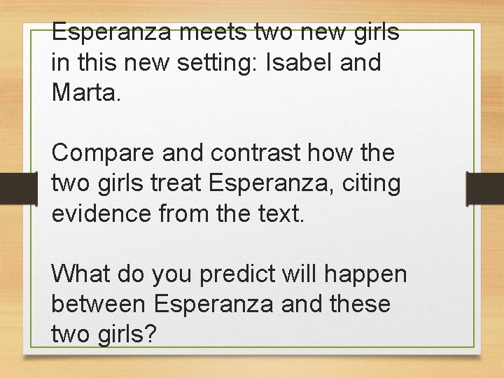 Esperanza meets two new girls in this new setting: Isabel and Marta. Compare and