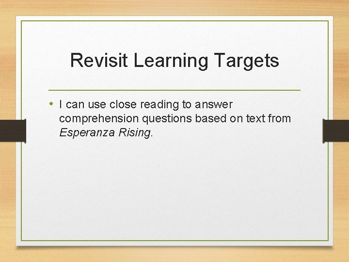 Revisit Learning Targets • I can use close reading to answer comprehension questions based