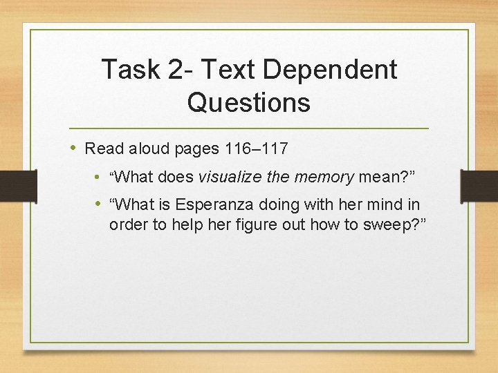 Task 2 - Text Dependent Questions • Read aloud pages 116– 117 • “What