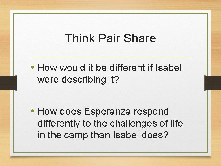 Think Pair Share • How would it be different if Isabel were describing it?