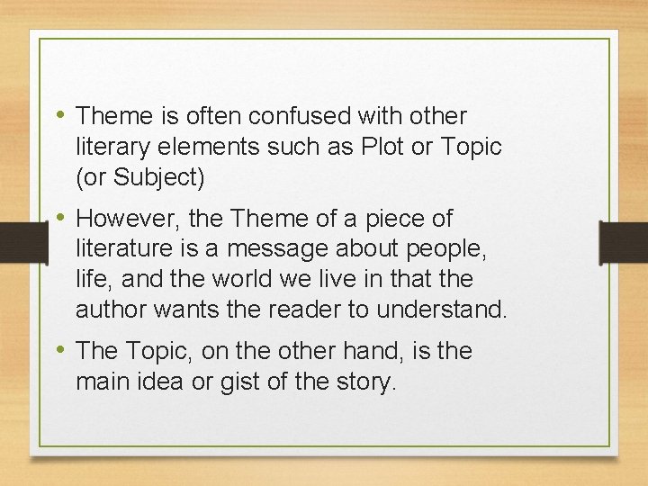  • Theme is often confused with other literary elements such as Plot or