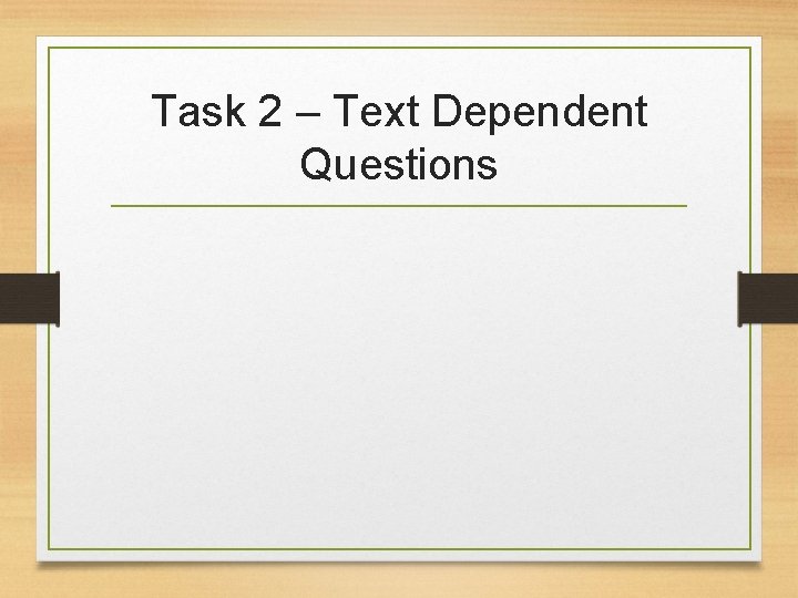 Task 2 – Text Dependent Questions 